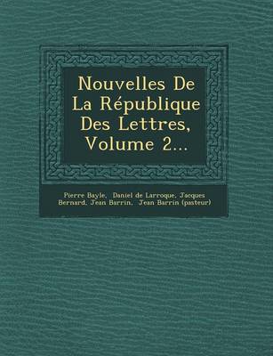 Nouvelles de La Republique Des Lettres, Volume 2...