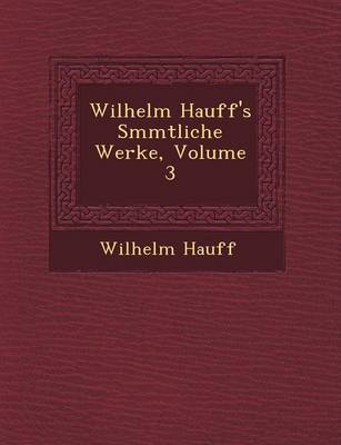 Wilhelm Hauff's S�mmtliche Werke, Volume 3