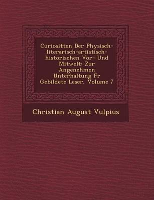 Curiosit Ten Der Physisch-Literarisch-Artistisch-Historischen VOR- Und Mitwelt