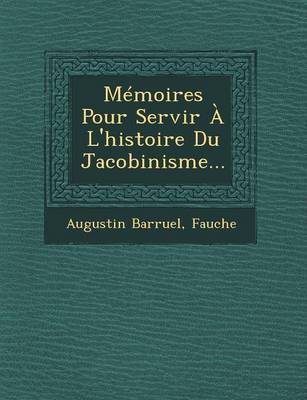 Memoires Pour Servir A L'Histoire Du Jacobinisme...