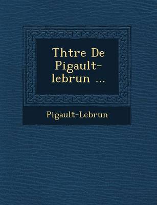 Th Tre de Pigault-Lebrun ...