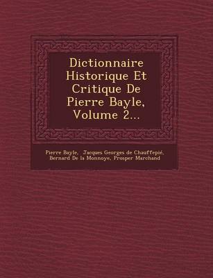 Dictionnaire Historique Et Critique de Pierre Bayle, Volume 2...