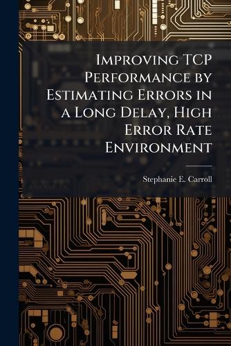 Improving TCP Performance by Estimating Errors in a Long Delay, High Error Rate Environment