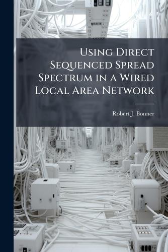 Using Direct Sequenced Spread Spectrum in a Wired Local Area Network