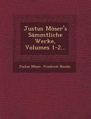 Justus Moser's Sammtliche Werke, Volumes 1-2...