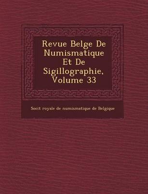 Revue Belge de Numismatique Et de Sigillographie, Volume 33