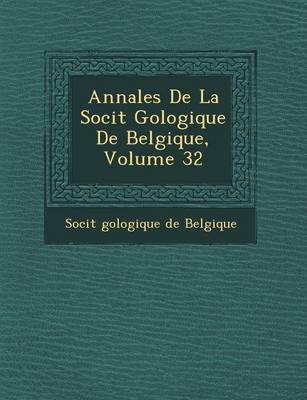 Annales de La Soci T G Ologique de Belgique, Volume 32