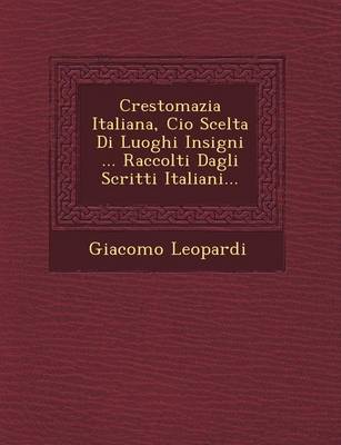 Crestomazia Italiana, CIO Scelta Di Luoghi Insigni ... Raccolti Dagli Scritti Italiani...
