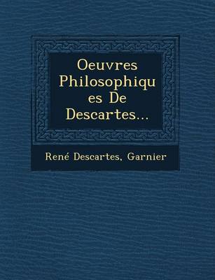 Oeuvres Philosophiques De Descartes...