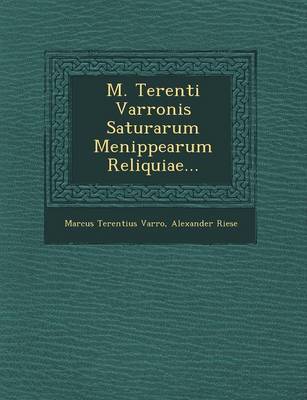 M. Terenti Varronis Saturarum Menippearum Reliquiae...