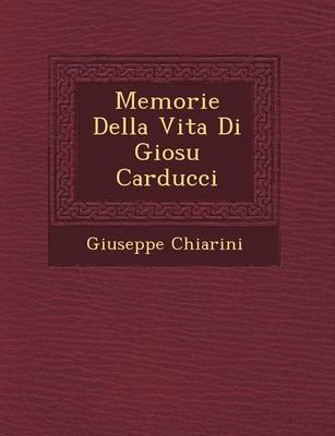 Memorie Della Vita Di Giosu Carducci