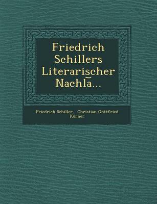 Friedrich Schillers Literarischer Nachla ...