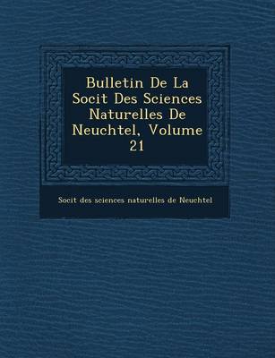 Bulletin de La Soci T Des Sciences Naturelles de Neuch Tel, Volume 21
