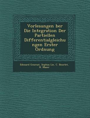 Vorlesungen Ber Die Integration Der Partiellen Differentialgleichungen Erster Ordnung