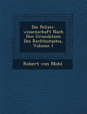 Die Polizei-wissenschaft Nach Den Grunds�tzen Des Rechtsstaates, Volume 1