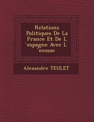 Relations Politiques De La France Et De L ́espagne Avec L ́ecosse