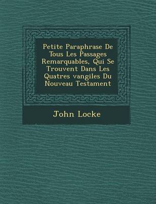 Petite Paraphrase de Tous Les Passages Remarquables, Qui Se Trouvent Dans Les Quatres Vangiles Du Nouveau Testament