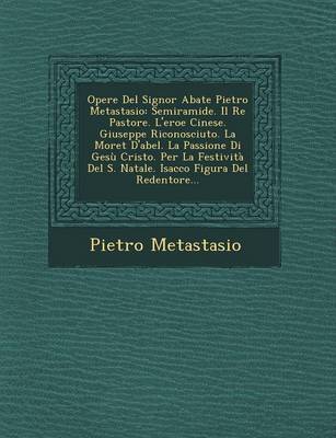 Opere del Signor Abate Pietro Metastasio