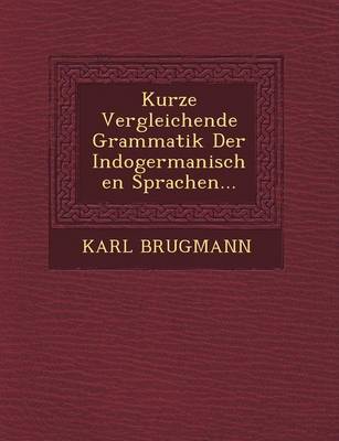 Kurze Vergleichende Grammatik Der Indogermanischen Sprachen...