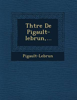 Th Tre de Pigault-Lebrun ...