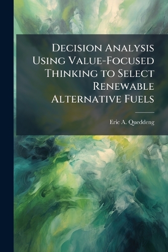 Decision Analysis Using Value-Focused Thinking to Select Renewable Alternative Fuels