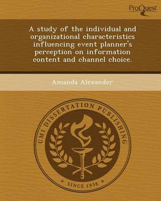 A Study of the Individual and Organizational Characteristics Influencing Event Planner's Perception on Information Content and Channel Choice
