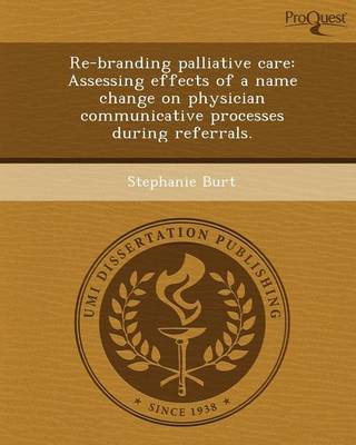 Re-Branding Palliative Care: Assessing Effects of a Name Change on Physician Communicative Processes During Referrals