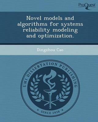 Novel Models and Algorithms for Systems Reliability Modeling and Optimization