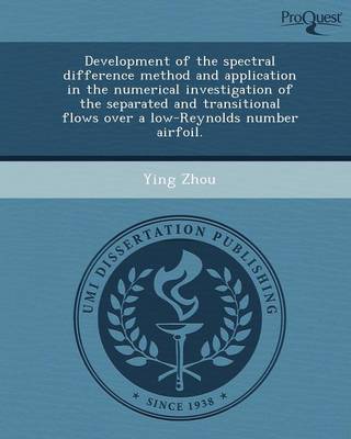 Development of the Spectral Difference Method and Application in the Numerical Investigation of the Separated and Transitional Flows Over a Low-Reynol