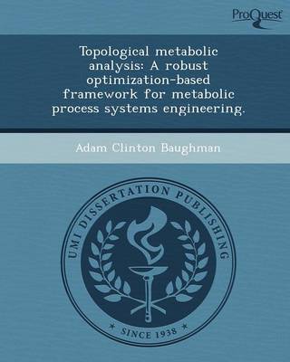 Topological Metabolic Analysis: A Robust Optimization-Based Framework for Metabolic Process Systems Engineering