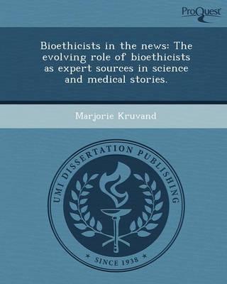 Bioethicists in the News: The Evolving Role of Bioethicists as Expert Sources in Science and Medical Stories