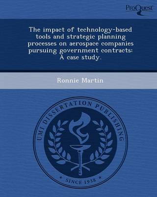 The Impact of Technology-Based Tools and Strategic Planning Processes on Aerospace Companies Pursuing Government Contracts: A Case Study