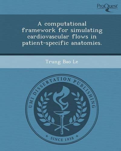 A Computational Framework for Simulating Cardiovascular Flows in Patient-Specific Anatomies.