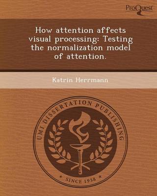How Attention Affects Visual Processing: Testing the Normalization Model of Attention