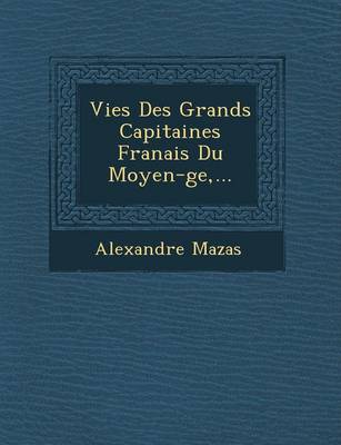 Vies Des Grands Capitaines Fran�ais Du Moyen-�ge, ...