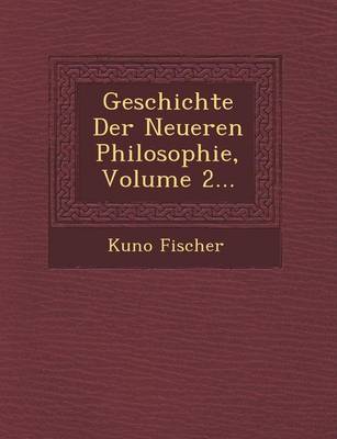 Geschichte Der Neueren Philosophie, Volume 2...
