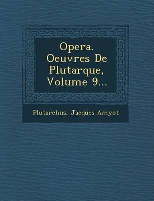 Opera. Oeuvres de Plutarque, Volume 9...