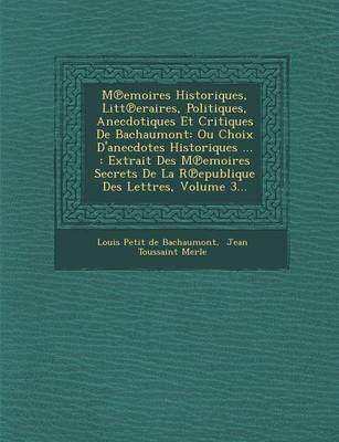M Emoires Historiques, Litt Eraires, Politiques, Anecdotiques Et Critiques de Bachaumont