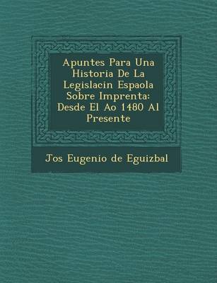 Apuntes Para Una Historia de La Legislaci N Espa Ola Sobre Imprenta
