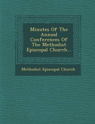 Minutes of the Annual Conferences of the Methodist Episcopal Church...
