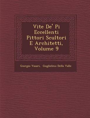 Vite de' Pi Eccellenti Pittori Scultori E Architetti, Volume 9