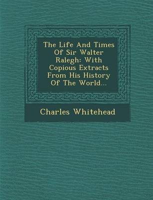 The Life and Times of Sir Walter Ralegh