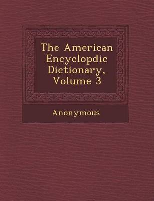 The American Encyclop DIC Dictionary, Volume 3