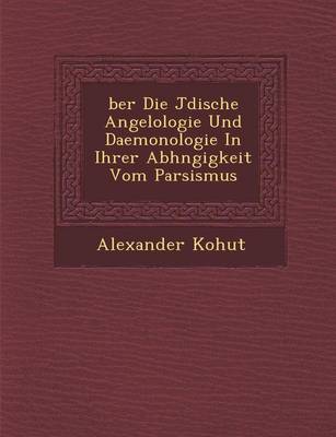 Ber Die J Dische Angelologie Und Daemonologie in Ihrer Abh Ngigkeit Vom Parsismus