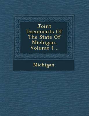 Joint Documents of the State of Michigan, Volume 1...