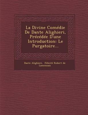 La Divine Comedie de Dante Alighieri, Precedee d'Une Introduction