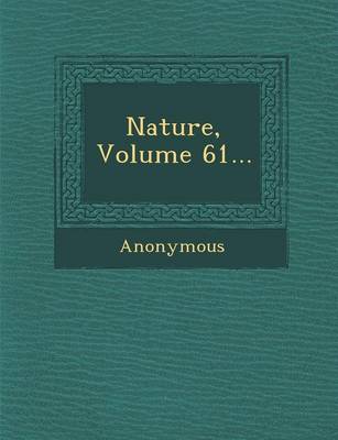 Nature, Volume 61...