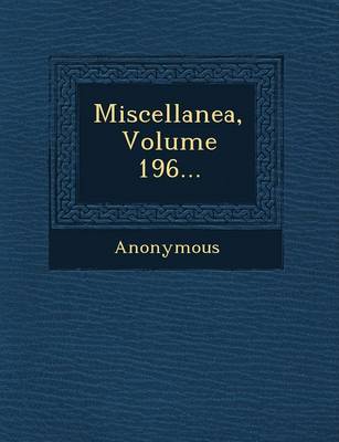 Miscellanea, Volume 196...