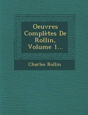 Oeuvres Completes de Rollin, Volume 1...