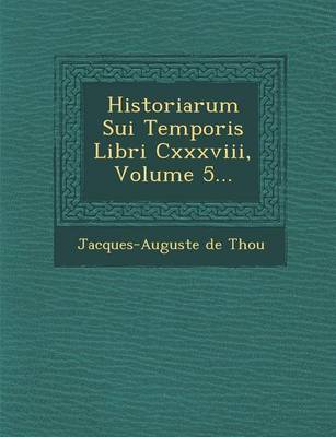 Historiarum Sui Temporis Libri CXXXVIII, Volume 5...